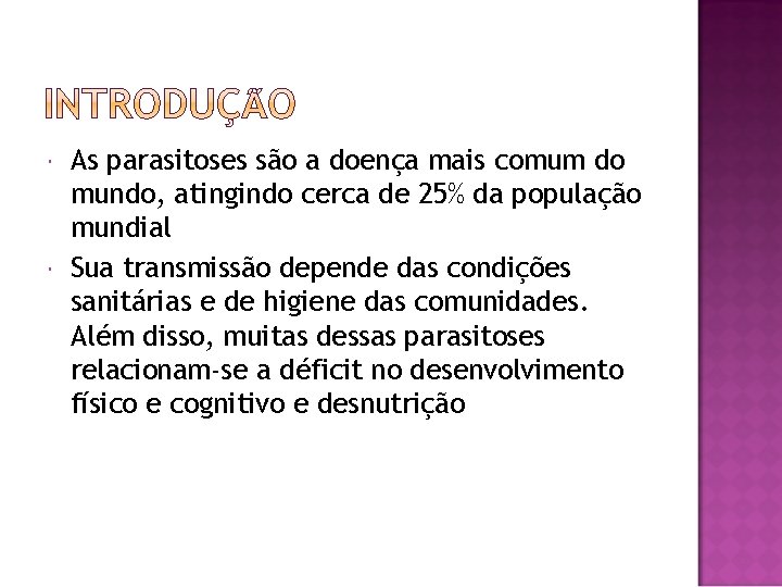  As parasitoses são a doença mais comum do mundo, atingindo cerca de 25%