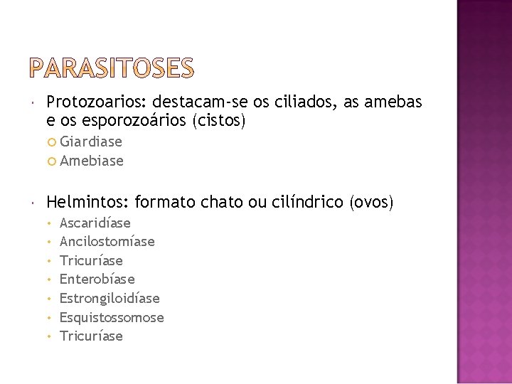  Protozoarios: destacam-se os ciliados, as amebas e os esporozoários (cistos) Giardiase Amebiase Helmintos: