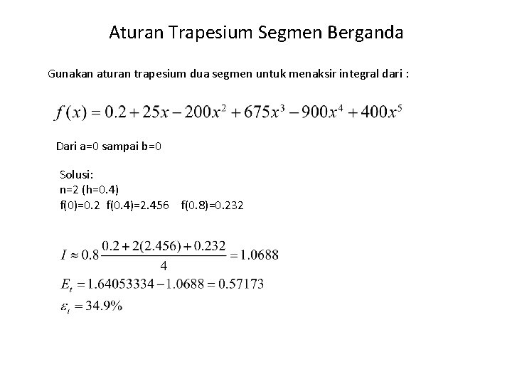 Aturan Trapesium Segmen Berganda Gunakan aturan trapesium dua segmen untuk menaksir integral dari :