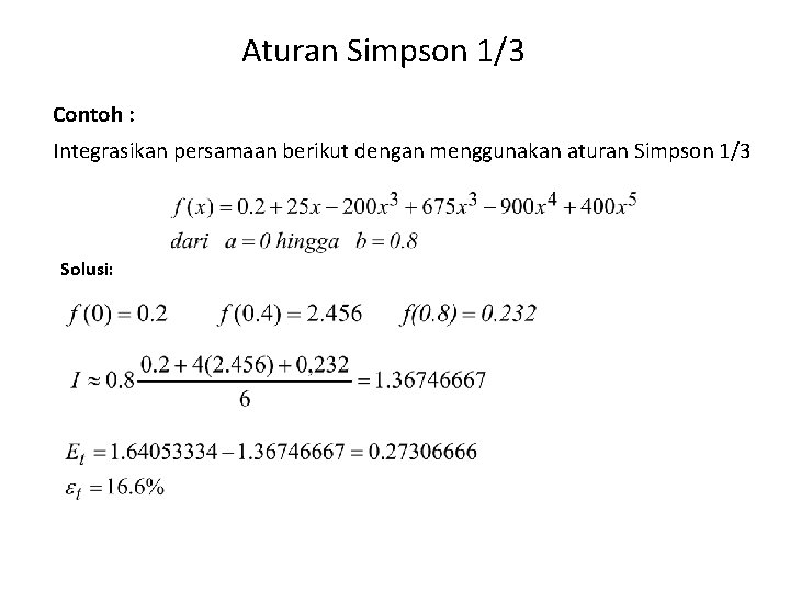 Aturan Simpson 1/3 Contoh : Integrasikan persamaan berikut dengan menggunakan aturan Simpson 1/3 Solusi: