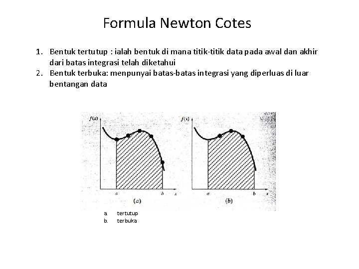 Formula Newton Cotes 1. Bentuk tertutup : ialah bentuk di mana titik-titik data pada