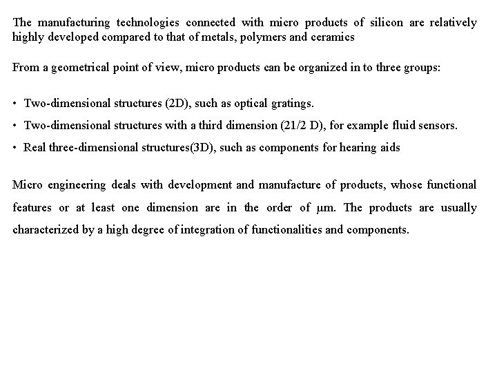 The manufacturing technologies connected with micro products of silicon are relatively highly developed compared