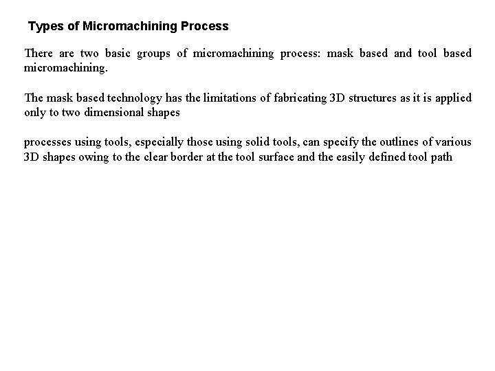 Types of Micromachining Process There are two basic groups of micromachining process: mask based