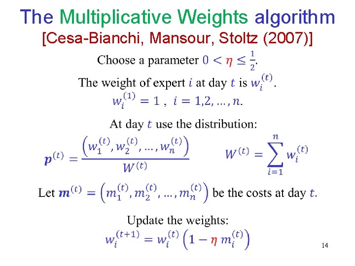 The Multiplicative Weights algorithm [Cesa-Bianchi, Mansour, Stoltz (2007)] 14 