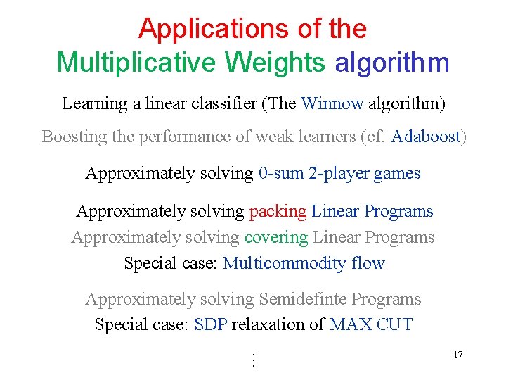 Applications of the Multiplicative Weights algorithm Learning a linear classifier (The Winnow algorithm) Boosting