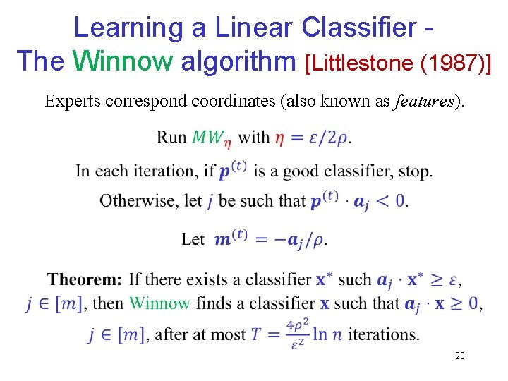 Learning a Linear Classifier The Winnow algorithm [Littlestone (1987)] Experts correspond coordinates (also known