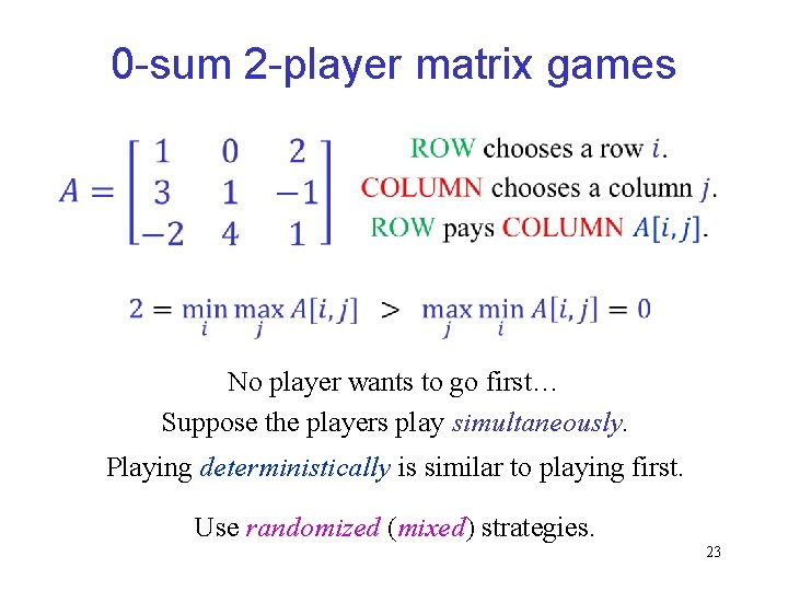 0 -sum 2 -player matrix games No player wants to go first… Suppose the