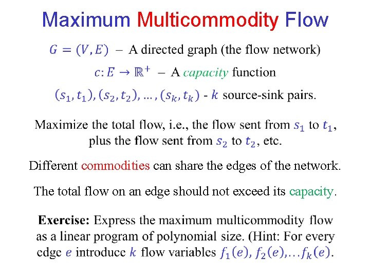 Maximum Multicommodity Flow Different commodities can share the edges of the network. The total