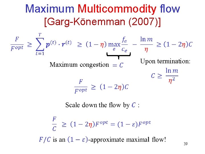 Maximum Multicommodity flow [Garg-Könemman (2007)] Maximum congestion Upon termination: 39 