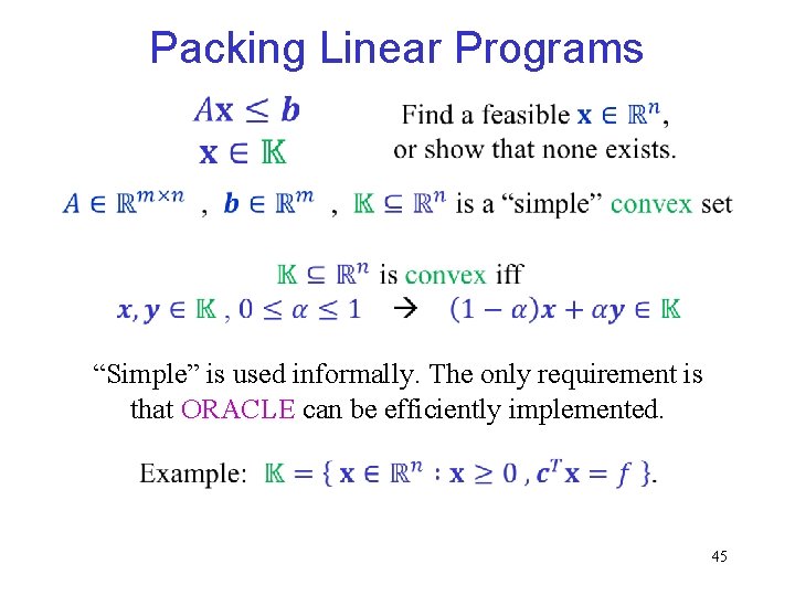 Packing Linear Programs “Simple” is used informally. The only requirement is that ORACLE can