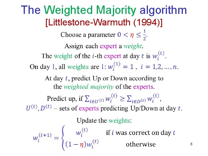 The Weighted Majority algorithm [Littlestone-Warmuth (1994)] 6 