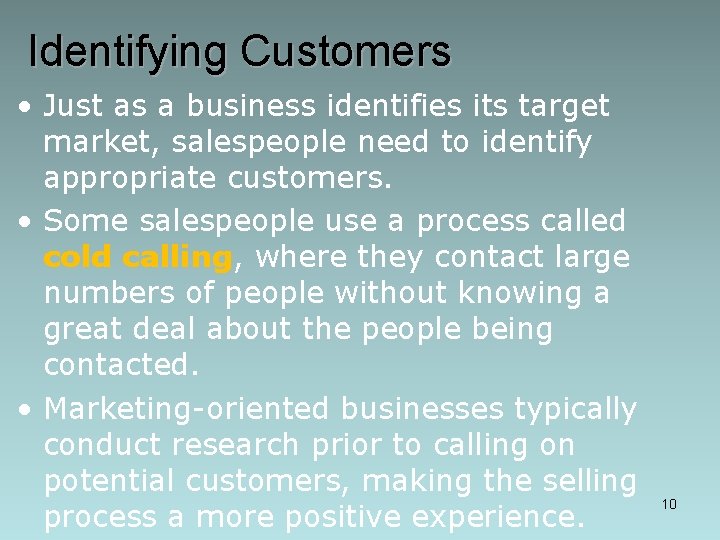 Identifying Customers • Just as a business identifies its target market, salespeople need to