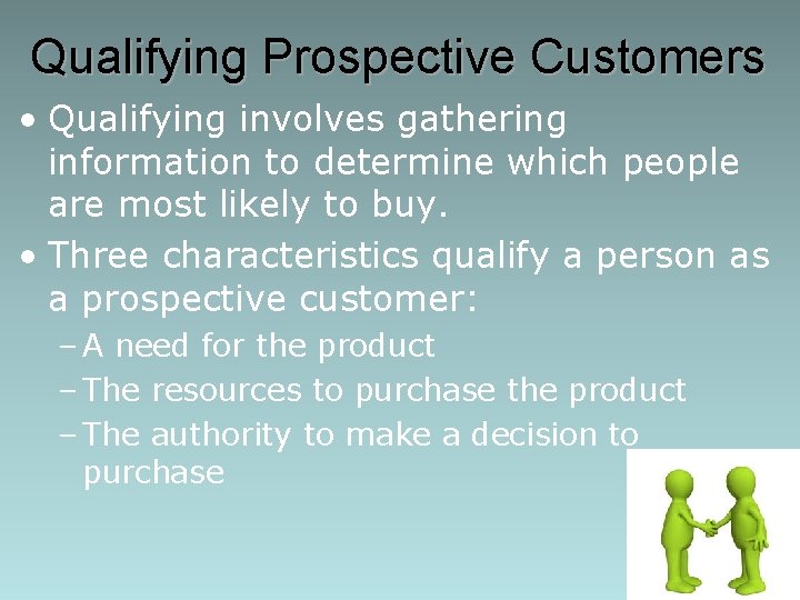 Qualifying Prospective Customers • Qualifying involves gathering information to determine which people are most