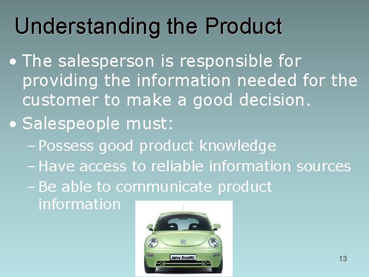 Understanding the Product • The salesperson is responsible for providing the information needed for