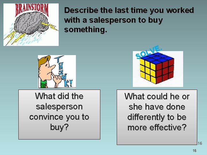 Describe the last time you worked with a salesperson to buy something. . E