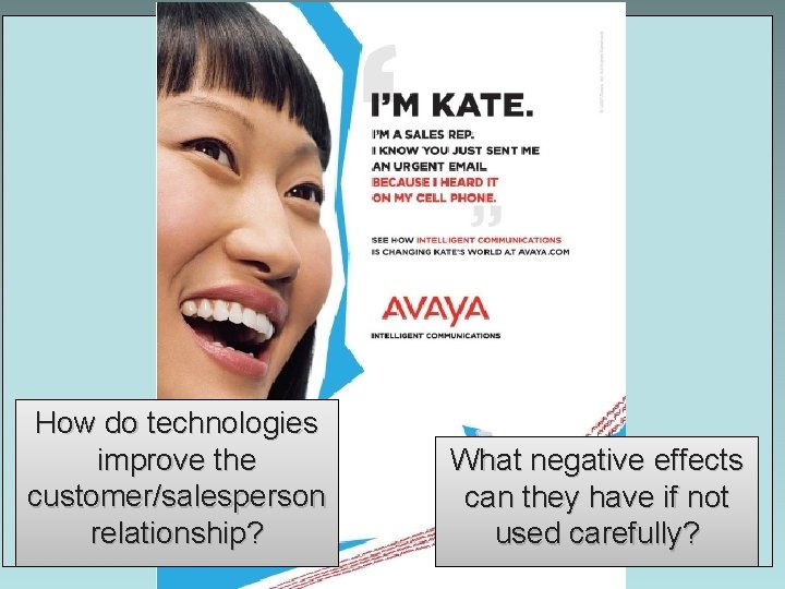 What message does this ad convey? How do technologies improve the customer/salesperson relationship? What