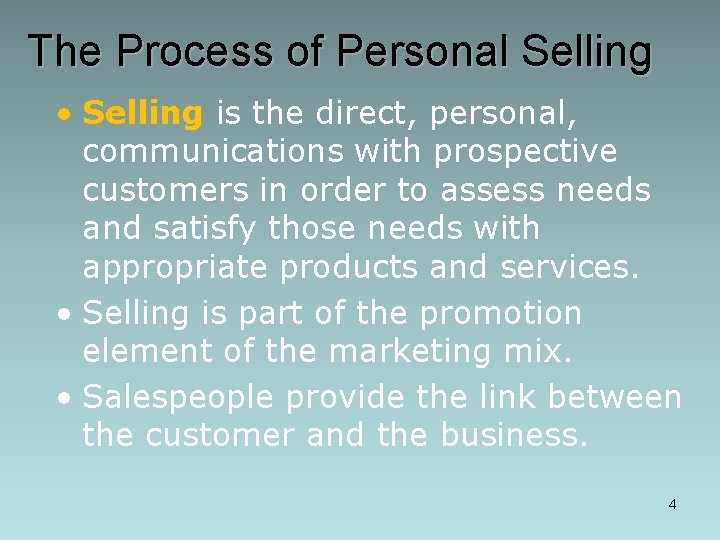 The Process of Personal Selling • Selling is the direct, personal, communications with prospective