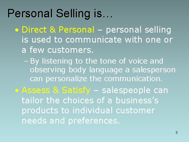 Personal Selling is… • Direct & Personal – personal selling is used to communicate
