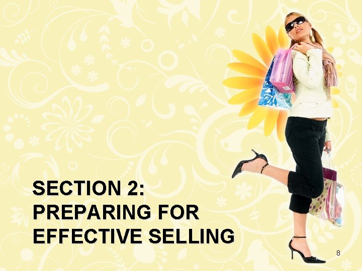 SECTION 2: PREPARING FOR EFFECTIVE SELLING 8 