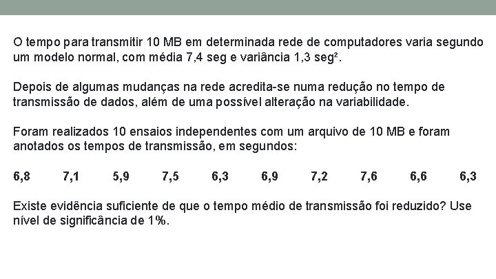 O tempo para transmitir 10 MB em determinada rede de computadores varia segundo um