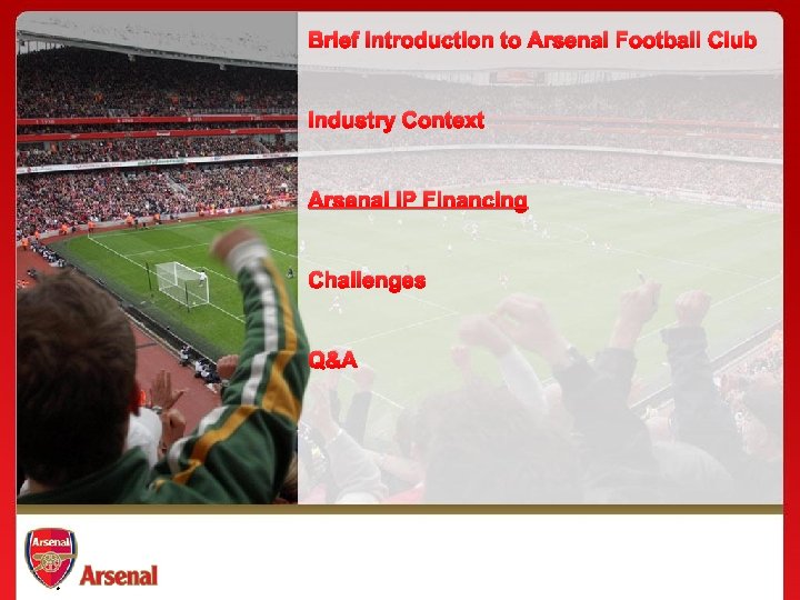 Brief Introduction to Arsenal Football Club Industry Context Arsenal IP Financing Challenges Q&A ®
