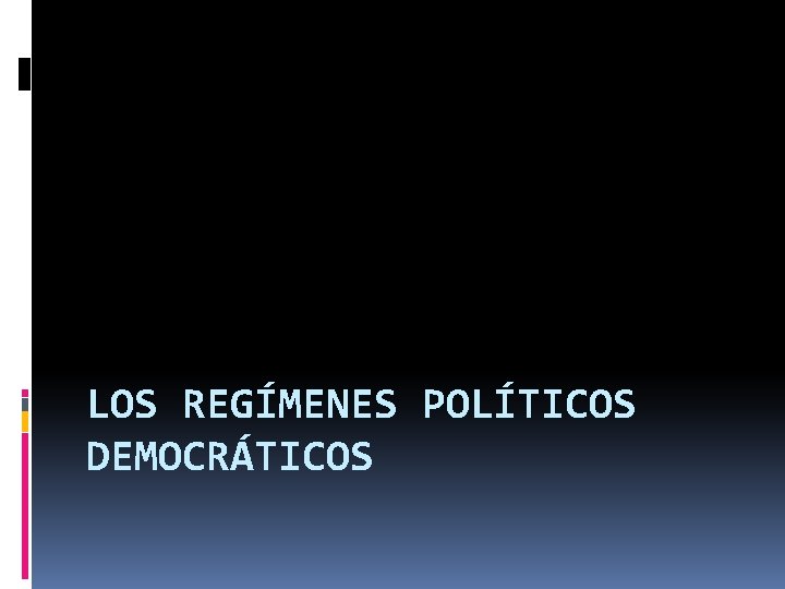 LOS REGÍMENES POLÍTICOS DEMOCRÁTICOS LOS REGÍMENES POLÍTICOS DEMOCRÁTICOS