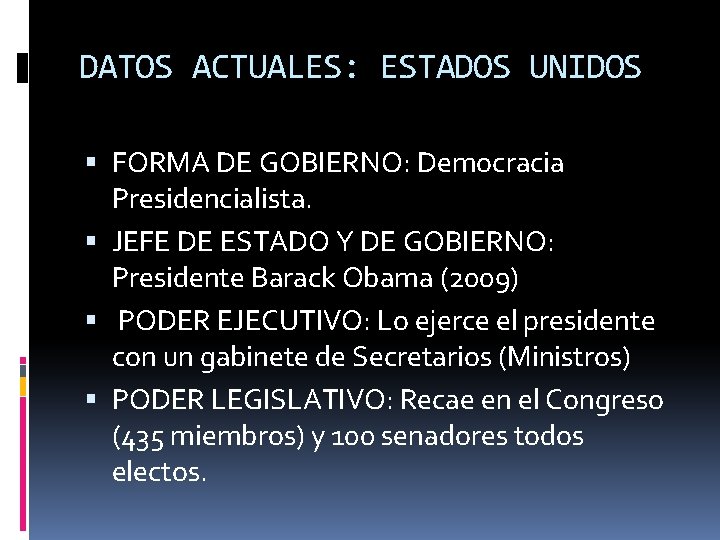DATOS ACTUALES: ESTADOS UNIDOS FORMA DE GOBIERNO: Democracia Presidencialista. JEFE DE ESTADO Y DE DATOS ACTUALES: ESTADOS UNIDOS FORMA DE GOBIERNO: Democracia Presidencialista. JEFE DE ESTADO Y DE