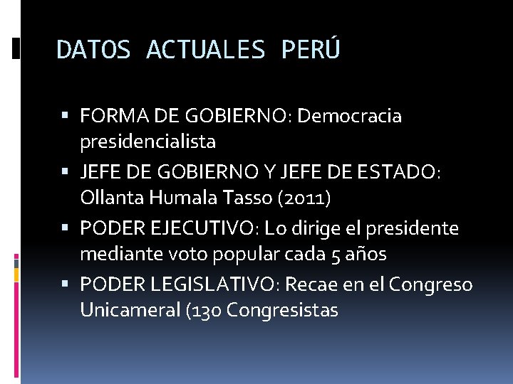 DATOS ACTUALES PERÚ FORMA DE GOBIERNO: Democracia presidencialista JEFE DE GOBIERNO Y JEFE DE DATOS ACTUALES PERÚ FORMA DE GOBIERNO: Democracia presidencialista JEFE DE GOBIERNO Y JEFE DE