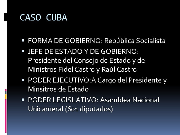 CASO CUBA FORMA DE GOBIERNO: República Socialista JEFE DE ESTADO Y DE GOBIERNO: Presidente CASO CUBA FORMA DE GOBIERNO: República Socialista JEFE DE ESTADO Y DE GOBIERNO: Presidente