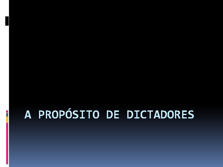 A PROPÓSITO DE DICTADORES A PROPÓSITO DE DICTADORES