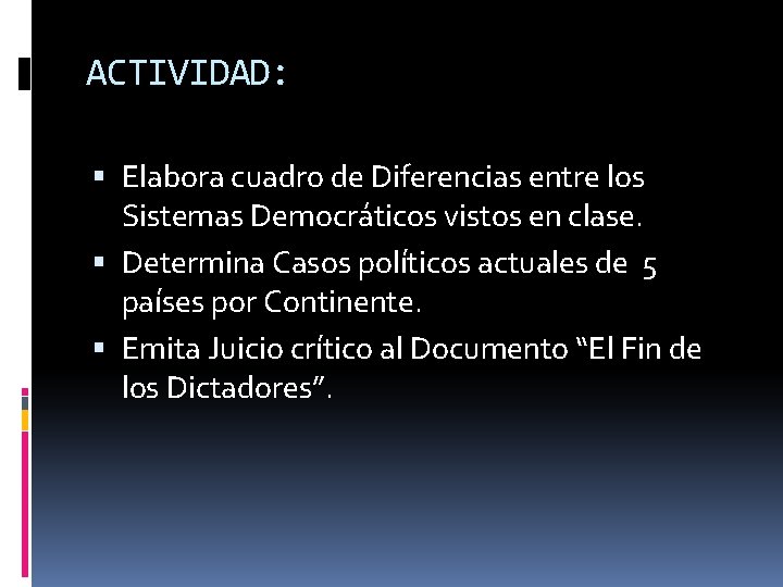 ACTIVIDAD: Elabora cuadro de Diferencias entre los Sistemas Democráticos vistos en clase. Determina Casos ACTIVIDAD: Elabora cuadro de Diferencias entre los Sistemas Democráticos vistos en clase. Determina Casos