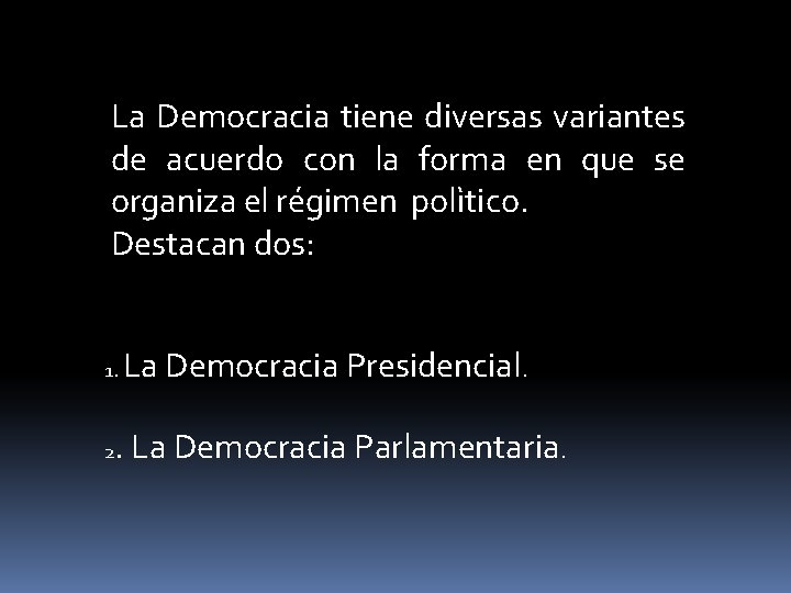 La Democracia tiene diversas variantes de acuerdo con la forma en que se organiza La Democracia tiene diversas variantes de acuerdo con la forma en que se organiza