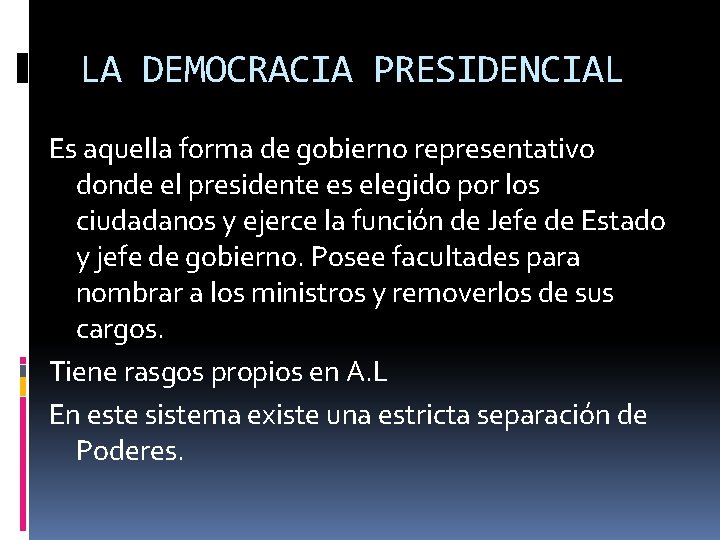 LA DEMOCRACIA PRESIDENCIAL Es aquella forma de gobierno representativo donde el presidente es elegido LA DEMOCRACIA PRESIDENCIAL Es aquella forma de gobierno representativo donde el presidente es elegido