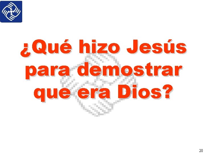 ¿Qué hizo Jesús para demostrar que era Dios? 20 