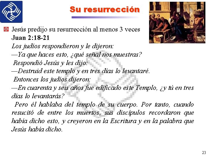 Su resurrección Jesús predijo su resurrección al menos 3 veces Juan 2: 18 -21