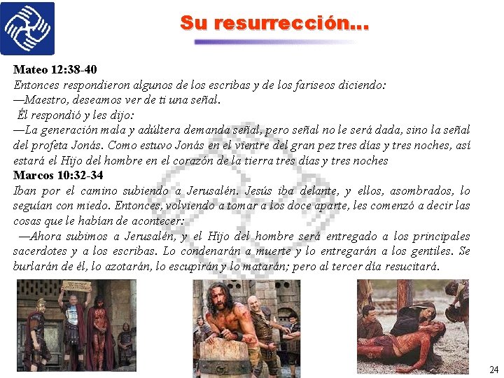 Su resurrección… Mateo 12: 38 -40 Entonces respondieron algunos de los escribas y de