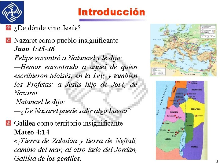 Introducción ¿De dónde vino Jesús? Nazaret como pueblo insignificante Juan 1: 45 -46 Felipe