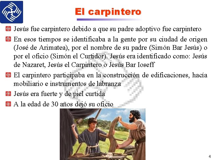 El carpintero Jesús fue carpintero debido a que su padre adoptivo fue carpintero En