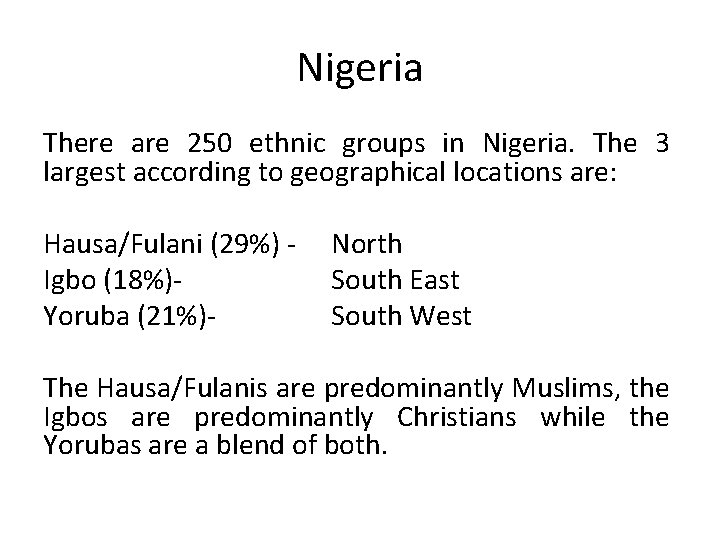 Nigeria There are 250 ethnic groups in Nigeria. The 3 largest according to geographical