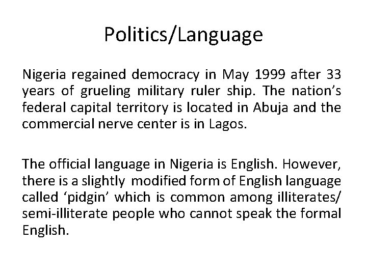 Politics/Language Nigeria regained democracy in May 1999 after 33 years of grueling military ruler