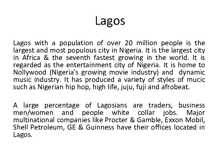 Lagos with a population of over 20 million people is the largest and most