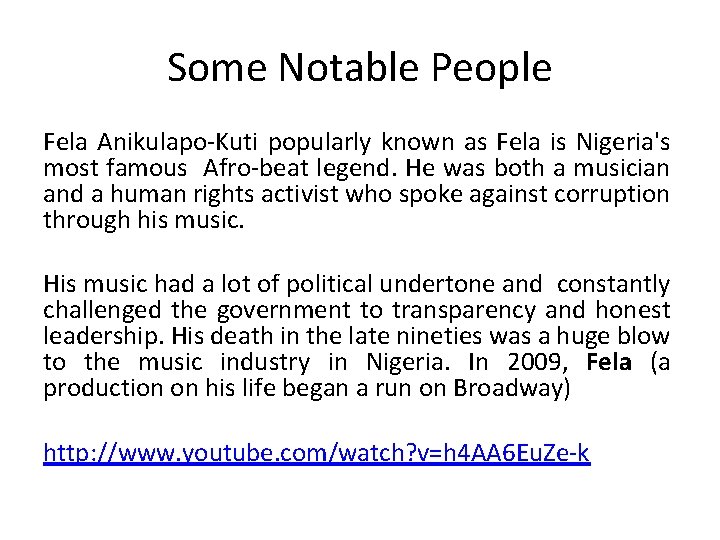 Some Notable People Fela Anikulapo-Kuti popularly known as Fela is Nigeria's most famous Afro-beat