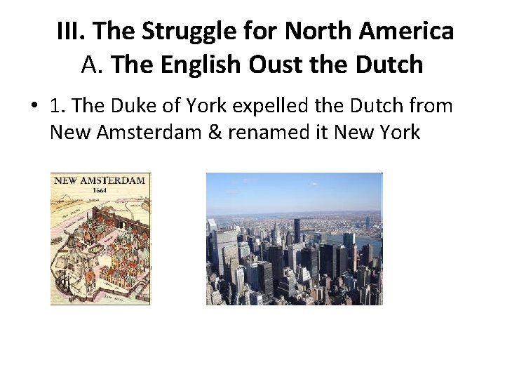 III. The Struggle for North America A. The English Oust the Dutch • 1. III. The Struggle for North America A. The English Oust the Dutch • 1.