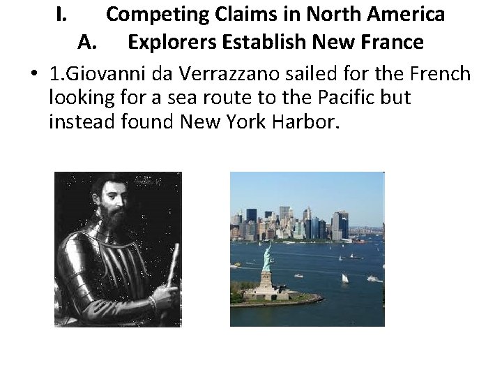 I. Competing Claims in North America A. Explorers Establish New France • 1. Giovanni I. Competing Claims in North America A. Explorers Establish New France • 1. Giovanni
