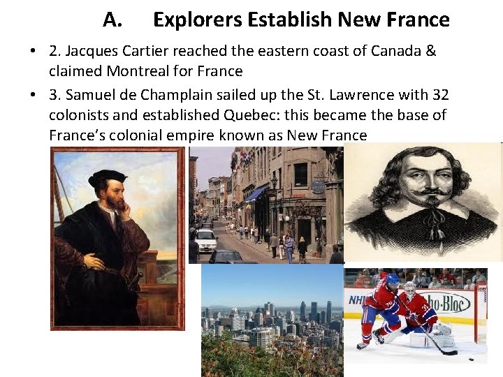 A. Explorers Establish New France • 2. Jacques Cartier reached the eastern coast of A. Explorers Establish New France • 2. Jacques Cartier reached the eastern coast of