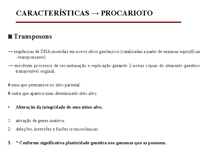 CARACTERÍSTICAS → PROCARIOTO ◙ Transposons → seqüências de DNA inseridas em novos sítios genômicos