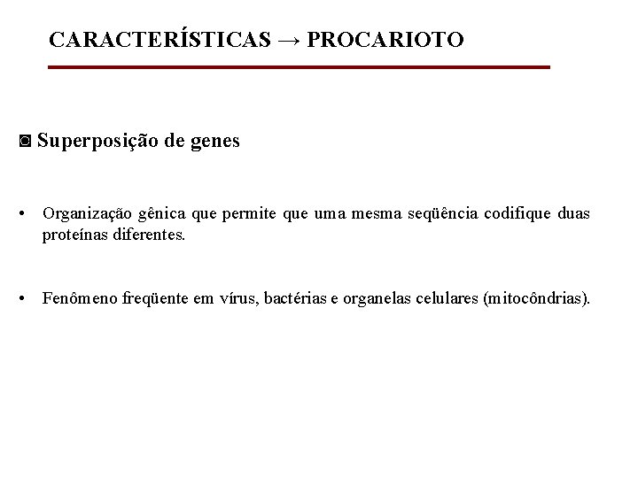 CARACTERÍSTICAS → PROCARIOTO ◙ Superposição de genes • Organização gênica que permite que uma