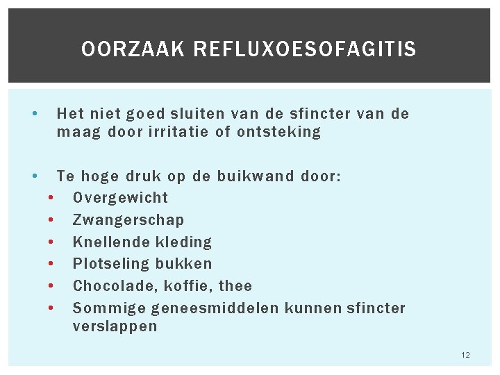 OORZAAK REFLUXOESOFAGITIS • Het niet goed sluiten van de sfincter van de maag door