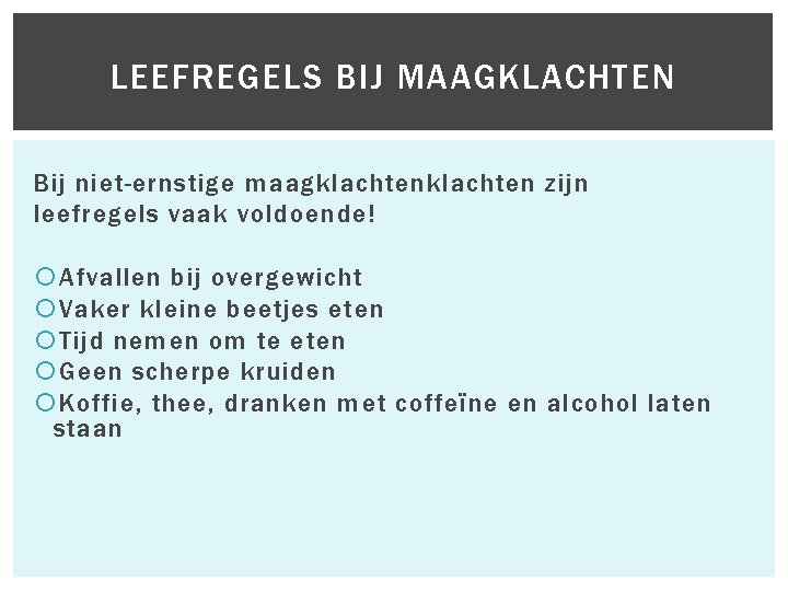 LEEFREGELS BIJ MAAGKLACHTEN 18 Bij niet-ernstige maagklachten zijn leefregels vaak voldoende! Afvallen bij overgewicht