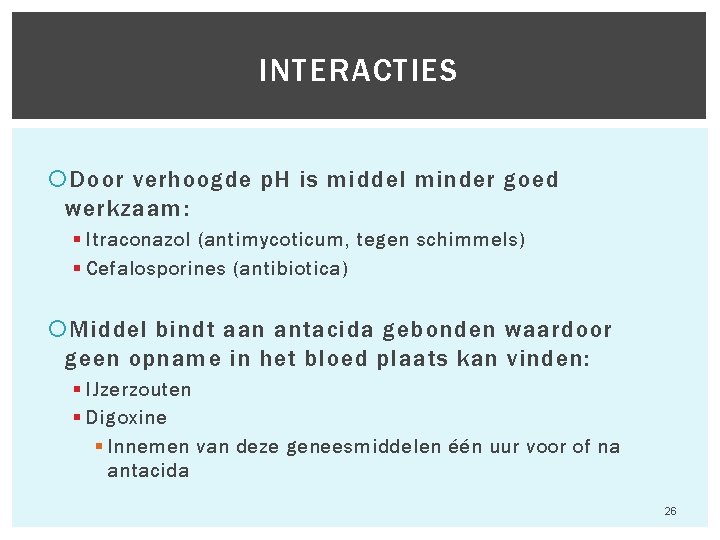 INTERACTIES Door verhoogde p. H is middel minder goed werkzaam: § Itraconazol (antimycoticum, tegen